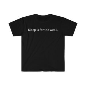 Sleep is for the Weak Unisex Softstyle T-Shirt Chimney Hill Coffee Fresh Roasted Coffee Delivery in College Station, TX