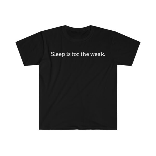 Sleep is for the Weak Unisex Softstyle T-Shirt Chimney Hill Coffee Fresh Roasted Coffee Delivery in College Station, TX