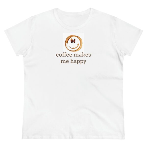 Coffee Makes Me Happy  Women’s Midweight Cotton Tee Apparel Fresh Roasted Coffee Delivery in College Station, TX